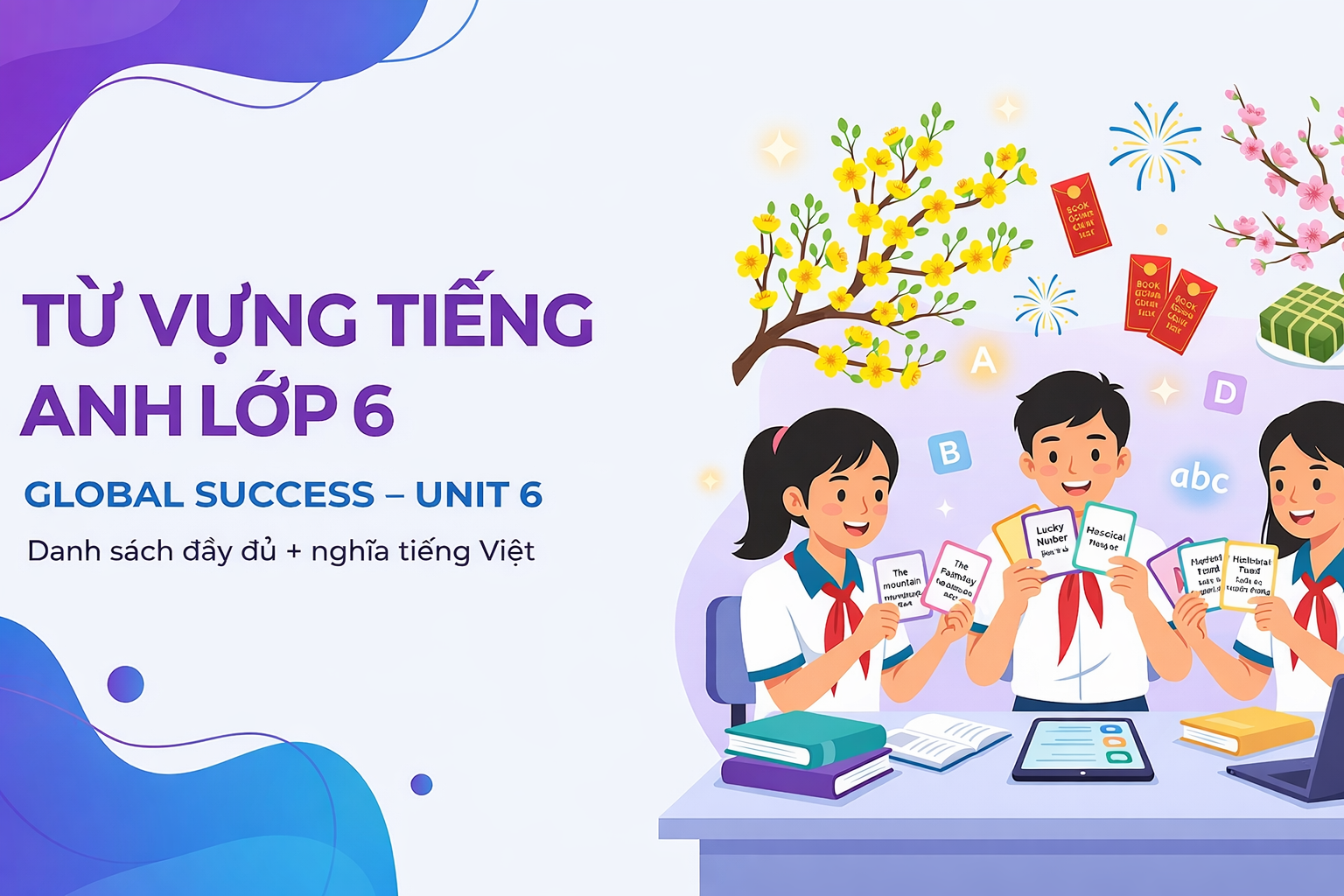 Từ vựng tiếng Anh lớp 6 Global Success Unit 6 | Danh sách đầy đủ + nghĩa tiếng Việt
